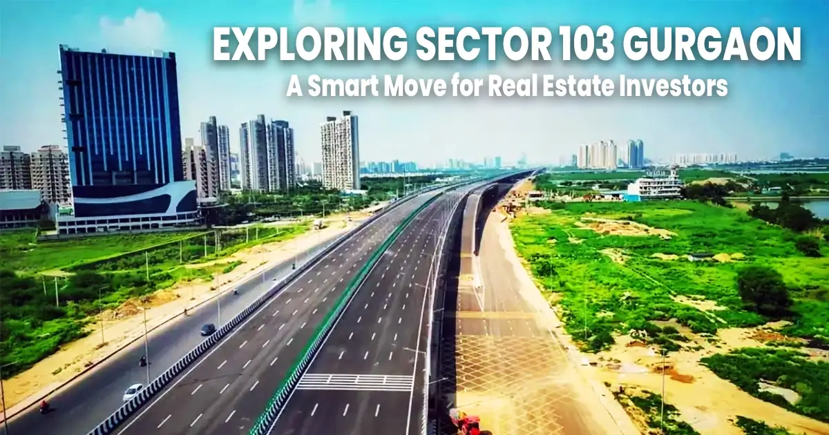 Exploring Sector 103 Gurgaon: A Smart Move for Real Estate Investors